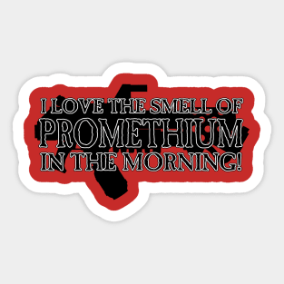 I Love the Smell of Promethium in the Morning! Sticker